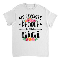 Womens My Favorite People Call Me Gigi Tee Mother S Day Gift Classic T-shirt | Artistshot