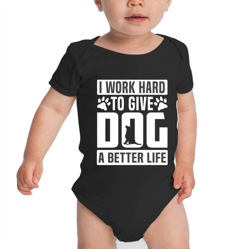 I Work Hard To Give Dog A Better Life Baby Bodysuit by Perfect Designers | Artistshot