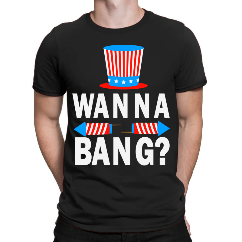 Wanna Bang 4th Of July Funny Fireworks Graphic Plus Size T-shirt | Artistshot