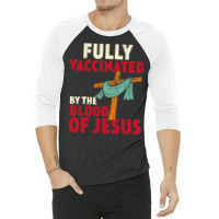 Jesus Christ Christian Fully Vaccinated By Blood Of Jesus Christian Me 3/4 Sleeve Shirt | Artistshot