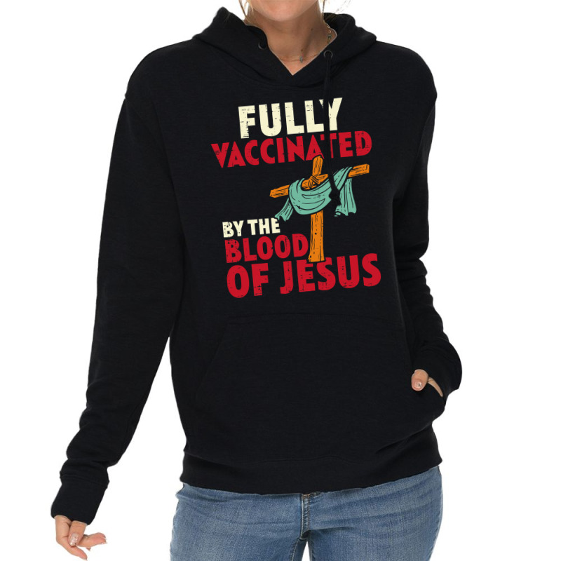 Jesus Christ Christian Fully Vaccinated By Blood Of Jesus Christian Me Lightweight Hoodie | Artistshot