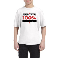 Always Give 100%, Unless You're Donating Blood Youth Tee | Artistshot