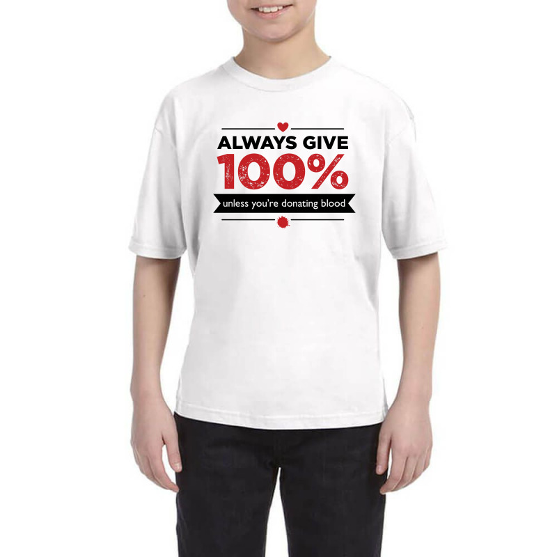 Always Give 100%, Unless You're Donating Blood Youth Tee by Owen | Artistshot