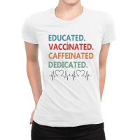 Educated Vaccinated Caffeinated Dedicated Ladies Fitted T-shirt | Artistshot