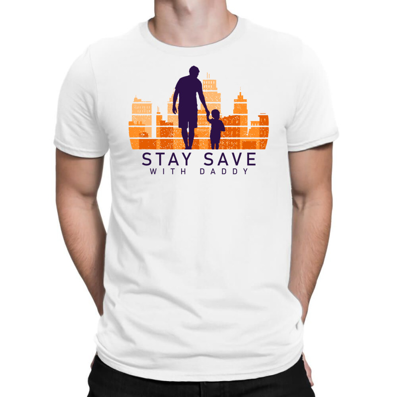 Daddy Stay Save T-shirt | Artistshot