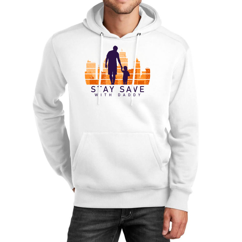 Daddy Stay Save Unisex Hoodie | Artistshot