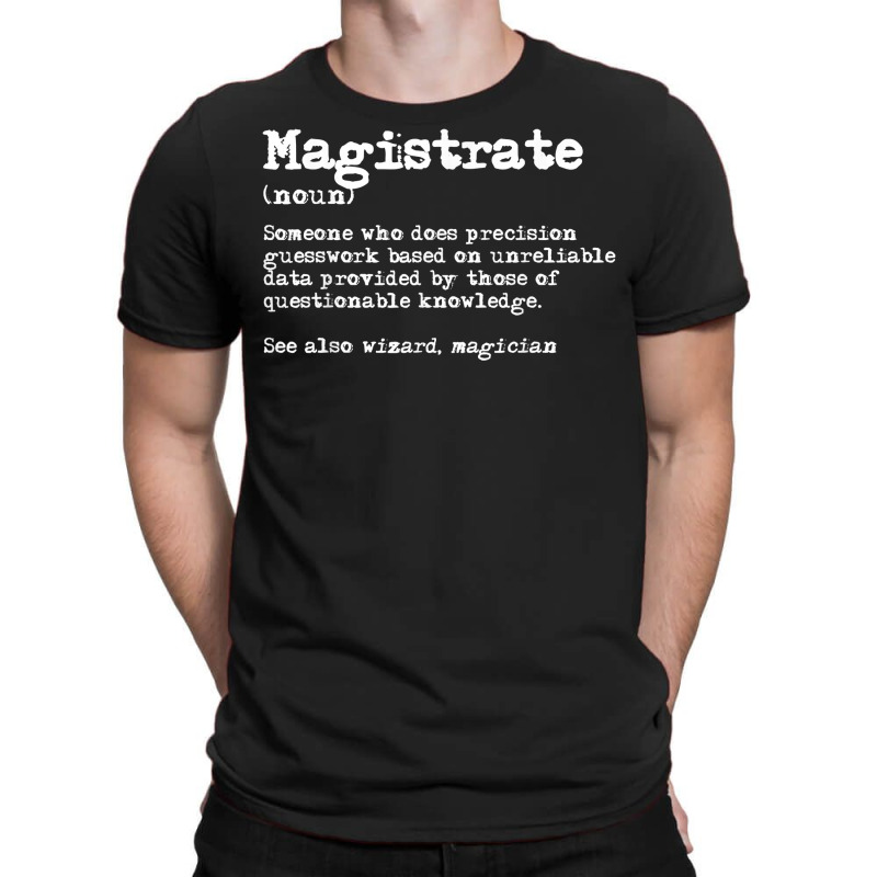 Magistrate Funny Job Definition T Shirt T-Shirt by BeanblossomSheldon | Artistshot