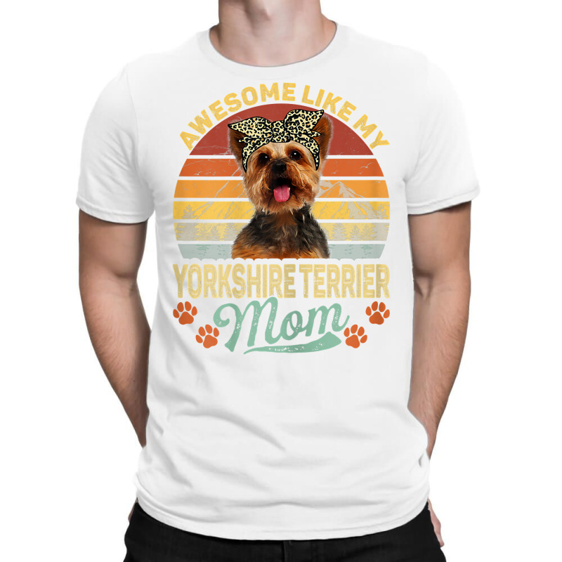 Womens Vintage Awesome Like My Yorkshire Terrier Mom Dog Mom T Shirt T-Shirt by ranmarbunathoo90 | Artistshot