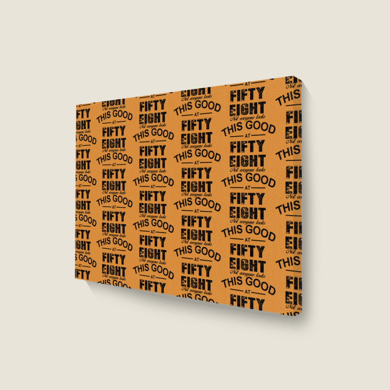 Not Everyone Looks This Good At Fifty Eight Landscape Canvas Print | Artistshot