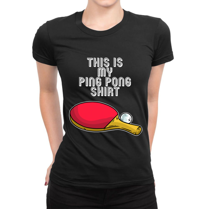 Ping Pong Hobby Table Tennis Quote T Shirt Ladies Fitted T-Shirt by longduong89 | Artistshot