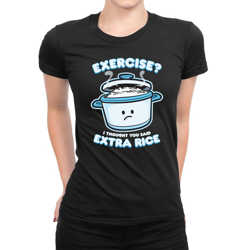 Exercise I Thought You Said Extra Rice Ladies Fitted T-Shirt by cagurdenny | Artistshot