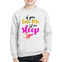 If You Love Me Let Me Sleep Youth Sweatshirt | Artistshot