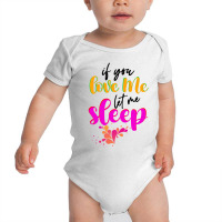 If You Love Me Let Me Sleep Baby Bodysuit | Artistshot