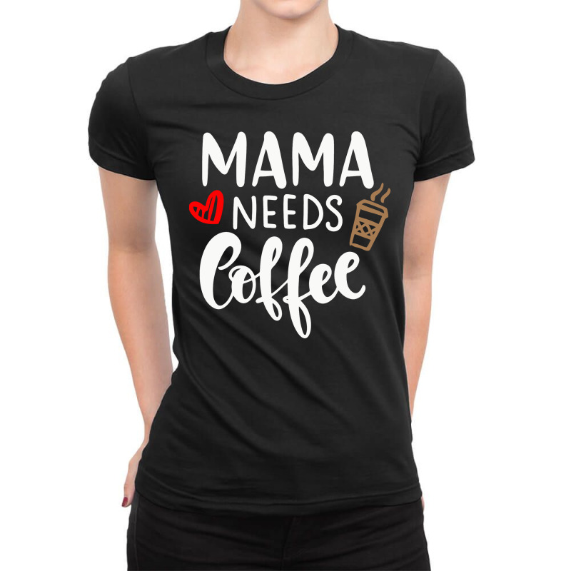 Mama Needs Coffee Ladies Fitted T-Shirt by marceliana | Artistshot