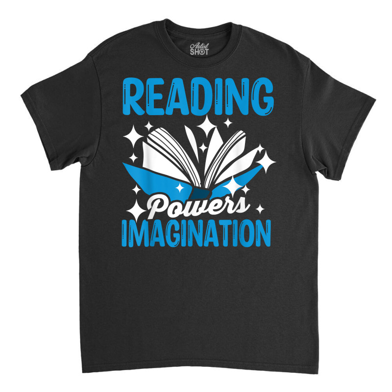 Reading Powers Imagination Reading Teacher Bookworm T Shirt Classic T-shirt by TappanSajan | Artistshot