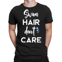 Swim Hair Don't Care T Shirt Cool Gift For Men Women Ad Kids T-shirt | Artistshot