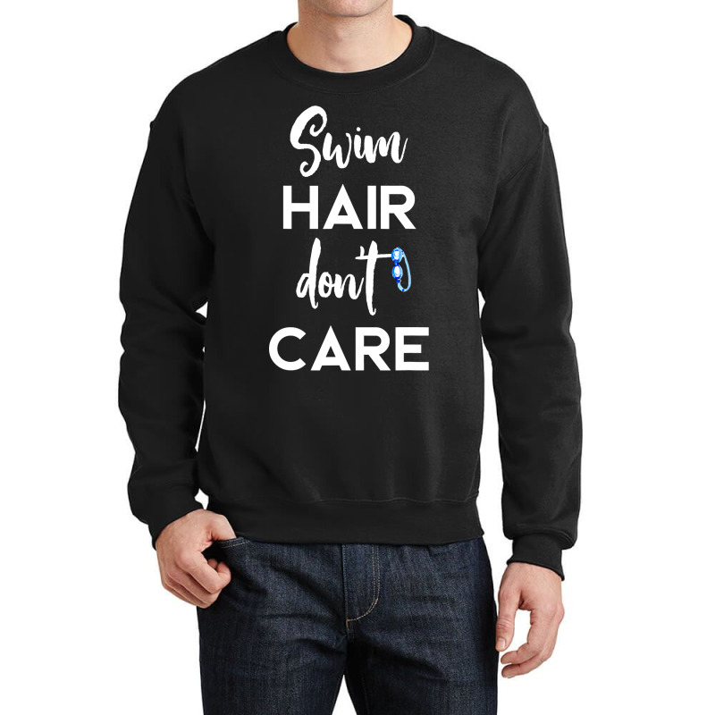 Swim Hair Don't Care T Shirt Cool Gift For Men Women Ad Kids Crewneck Sweatshirt | Artistshot