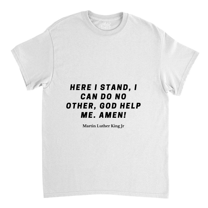 Martin Luther Quote Classic T-shirt by ARTMAKER79 | Artistshot