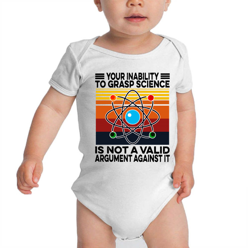 Your Inability To Grasp Science Baby Bodysuit by noadlex1212 | Artistshot