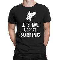 Lets Have A Great Surfing T-shirt | Artistshot