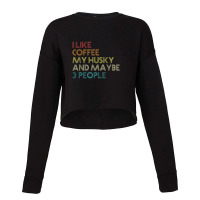 Siberian Husky Dog Owner Coffee Lovers Quote Vintage Retro Cropped Sweater | Artistshot