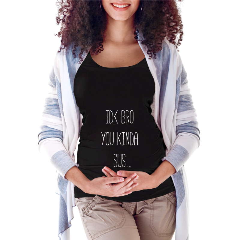 Idk Bro You Kinda Sus Gaming Meme Impostor Funny Gamer Gift Maternity Scoop Neck T-shirt by atunnasalam | Artistshot