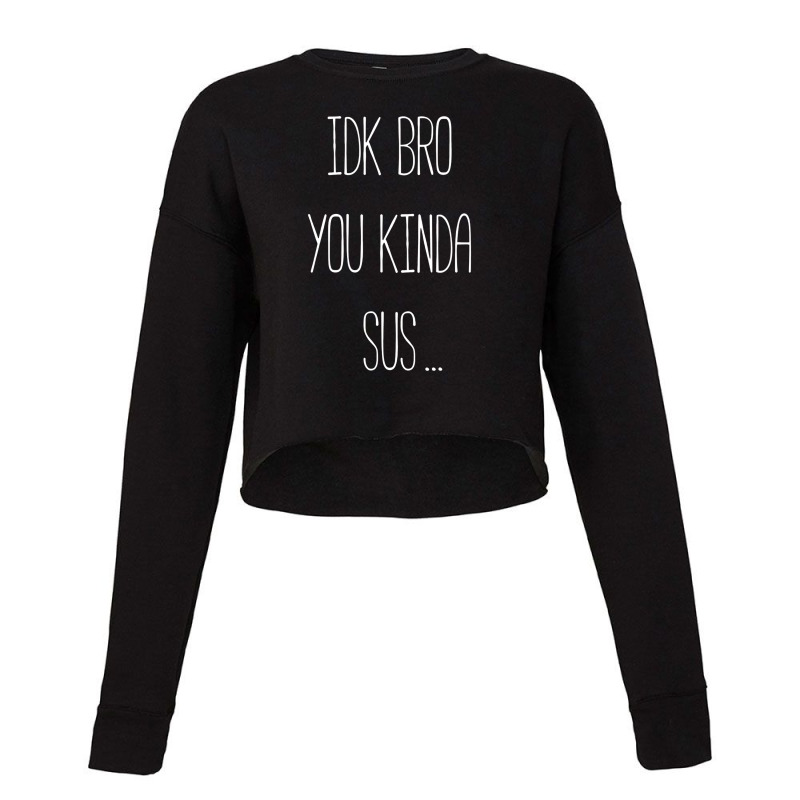 Idk Bro You Kinda Sus Gaming Meme Impostor Funny Gamer Gift Cropped Sweater by atunnasalam | Artistshot