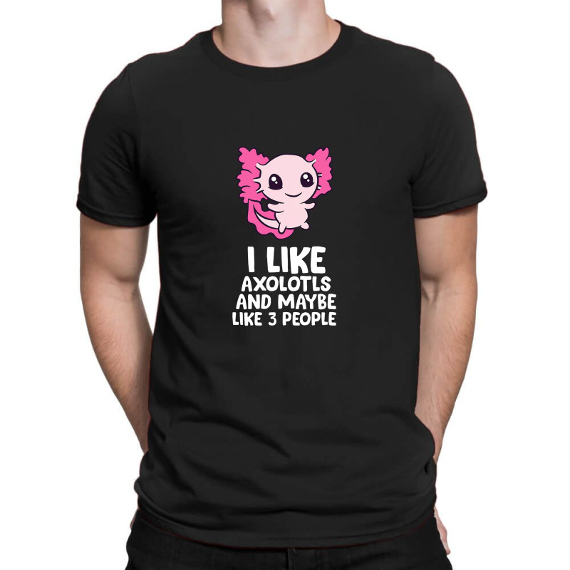 I Like Axolotls And Maybe Like 3 People Baby Axolotl T-Shirt by pancingiwak | Artistshot