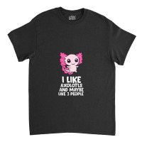 I Like Axolotls And Maybe Like 3 People Baby Axolotl Classic T-shirt | Artistshot