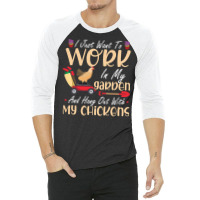 Chicken Chick I Just Want To Work In My Garden And Hang Out Chicken Qu 3/4 Sleeve Shirt | Artistshot