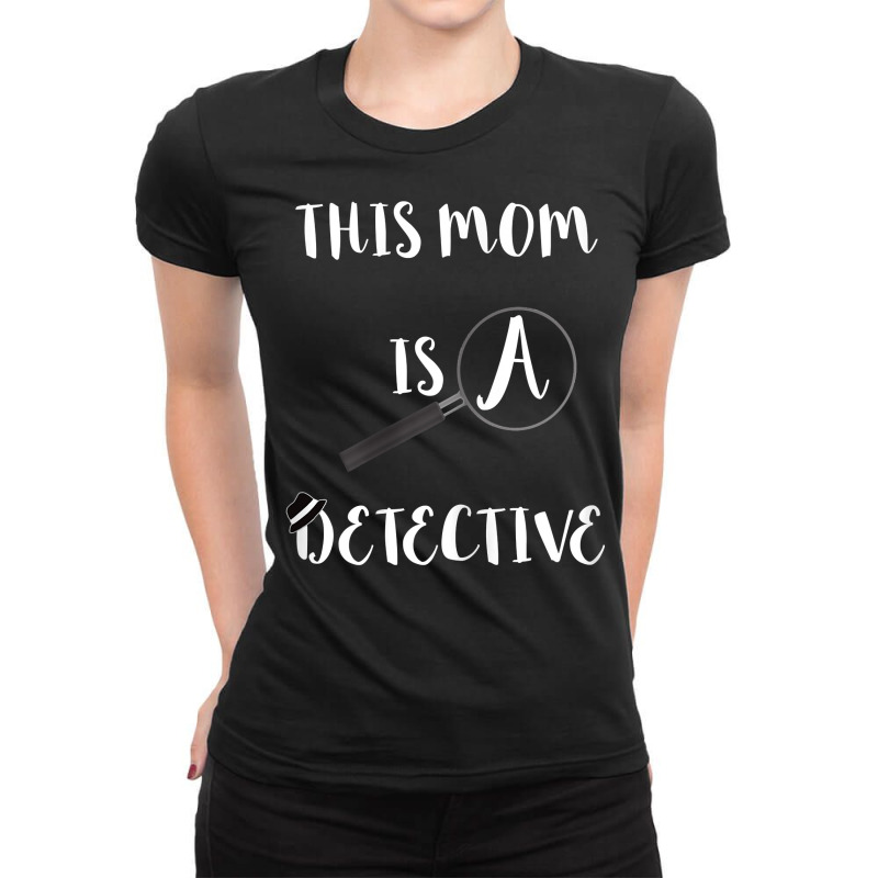 Womens This Mom Is A Detective Spying Mother Investigate Crime Mama T Ladies Fitted T-Shirt by WarnekeRashae | Artistshot