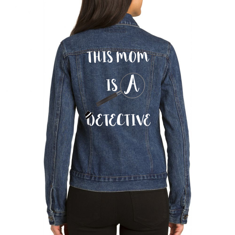 Womens This Mom Is A Detective Spying Mother Investigate Crime Mama T Ladies Denim Jacket by WarnekeRashae | Artistshot