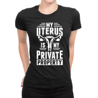 Womens Uterus Private Property Feminist Reproductive Women Rights T Sh Ladies Fitted T-shirt | Artistshot