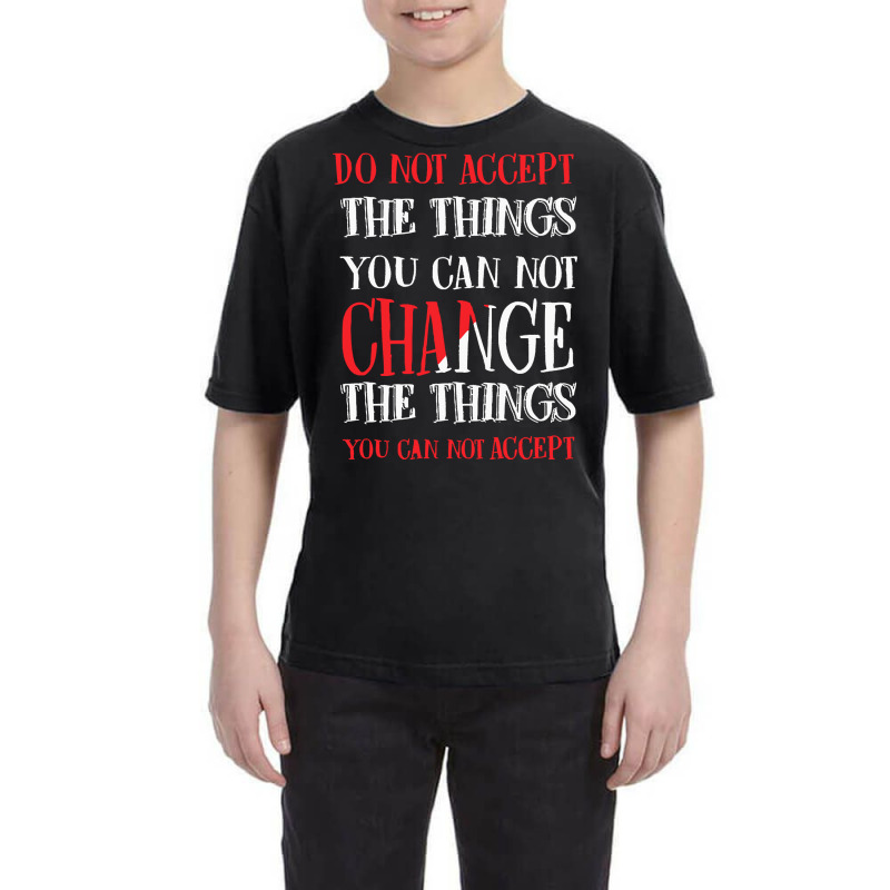 Custom Change Things You Cannot Accept T Shirt Change Things You Cannot