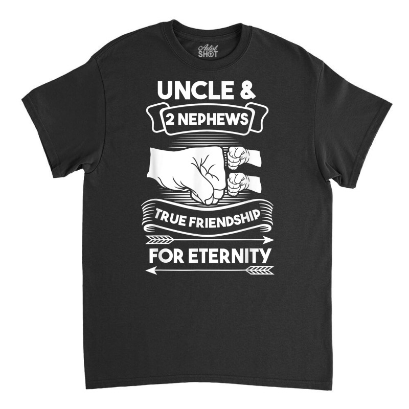 Uncle & 2 Nephews True Frienship For Eternity Nephews Uncles T Shirt Classic T-shirt by ReagerAero | Artistshot