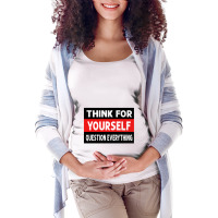 Think For Yourself Question Everthing Maternity Scoop Neck T-shirt | Artistshot