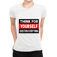 Think For Yourself Question Everthing Ladies Fitted T-shirt | Artistshot