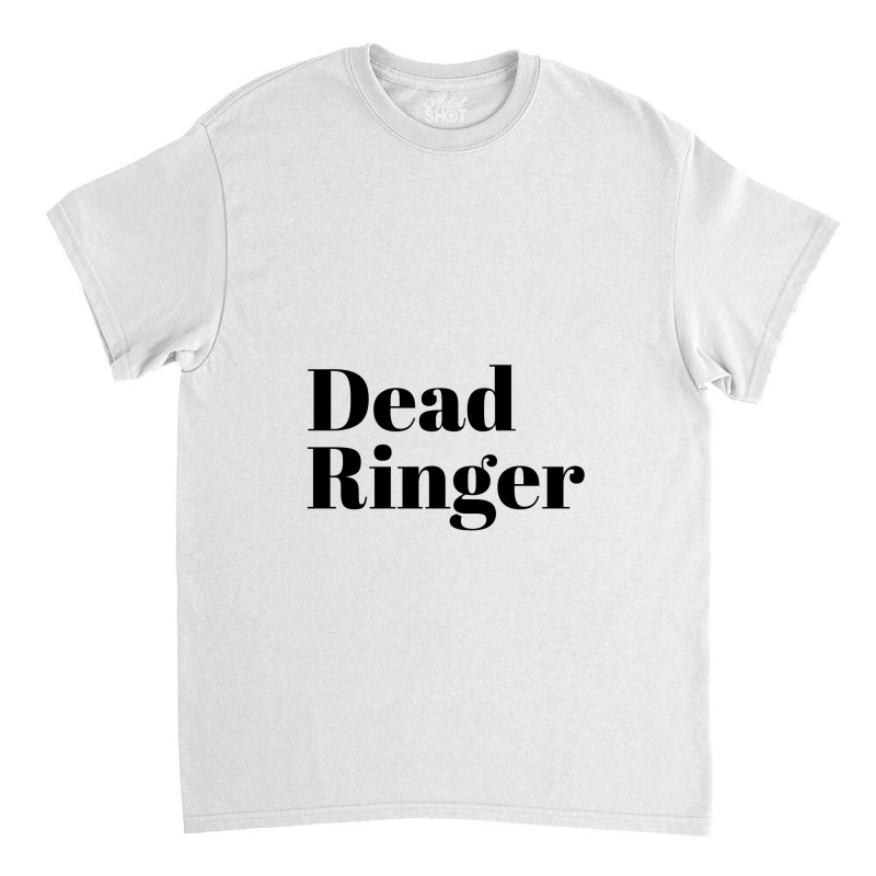 Dead Ringer Classic T-shirt by ARTMAKER79 | Artistshot