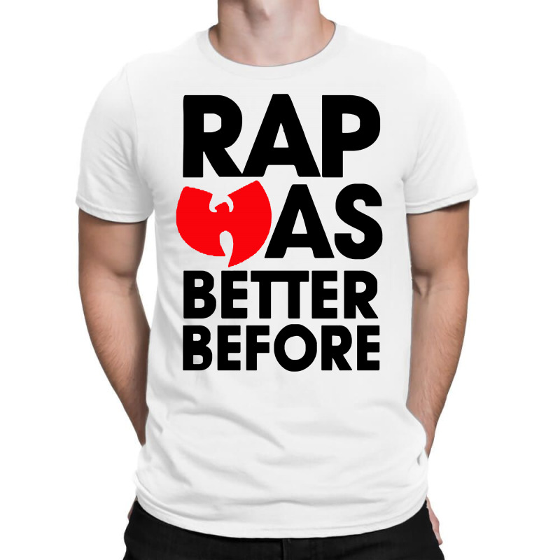 Rap Was Better Before T-shirt | Artistshot