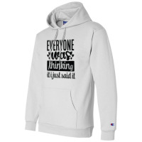 Everyone Was Thinking It I Just Said It Champion Hoodie | Artistshot