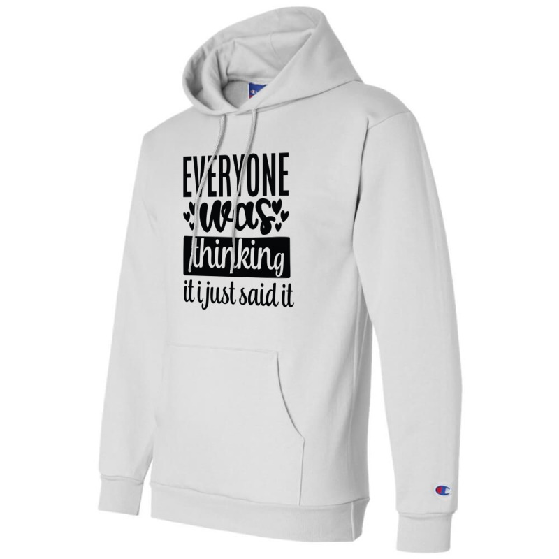 Everyone Was Thinking It I Just Said It Champion Hoodie | Artistshot