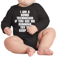 I Am A Bomb Technician If You See Me Running (on Back) T Shirt Long Sleeve Baby Bodysuit | Artistshot