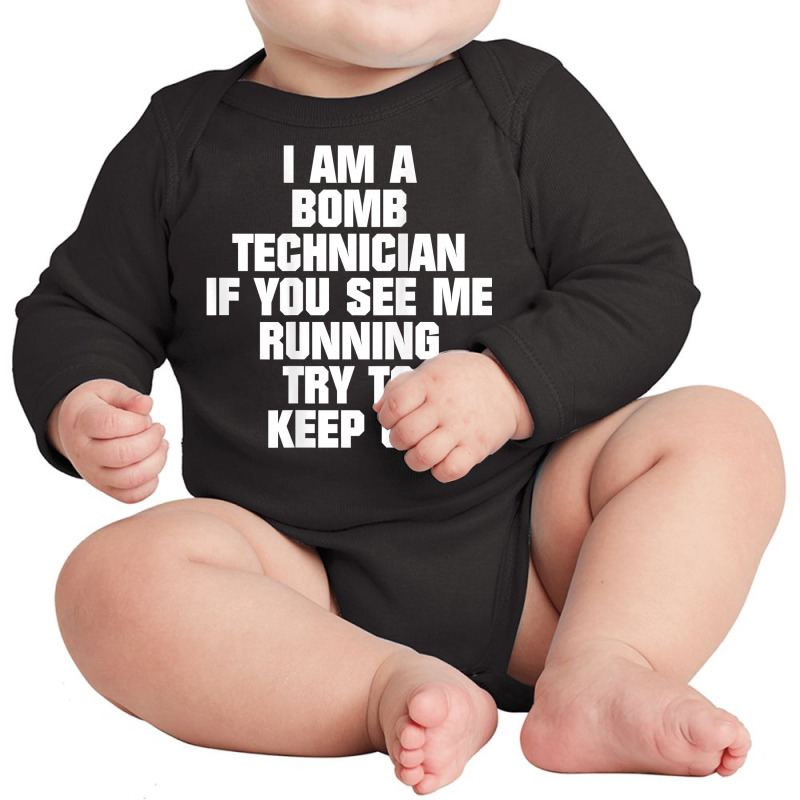 I Am A Bomb Technician If You See Me Running (on Back) T Shirt Long Sleeve Baby Bodysuit by tamarogbbrazee4 | Artistshot