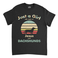 Dachshund Wiener Dog Just A Girl Who Runs On Jesus And Dachshunds Pupp Classic T-shirt | Artistshot