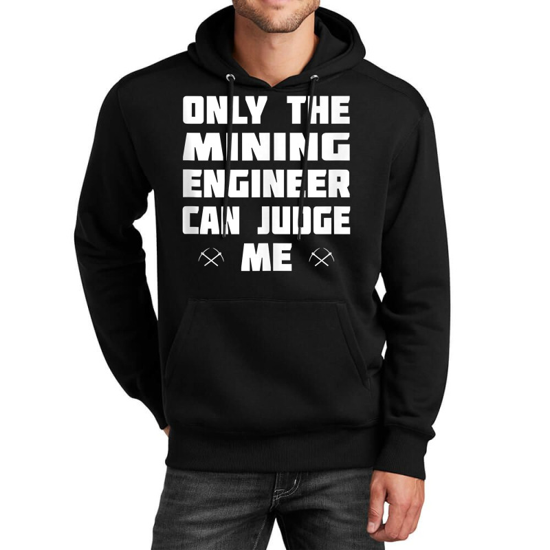 Only The Mining Engineer Can Judge Me   Gold Mining Tank Top Unisex Hoodie by lorebrend | Artistshot