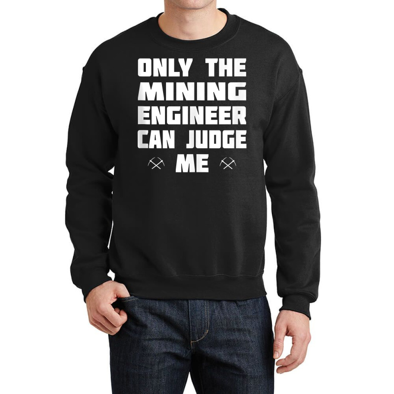 Only The Mining Engineer Can Judge Me   Gold Mining Tank Top Crewneck Sweatshirt by lorebrend | Artistshot