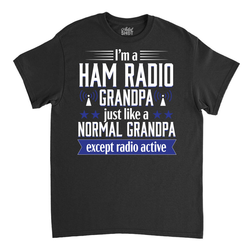 Ham Radio Operator Amateur Radio Funny Grandpa Gift Men Sweatshirt Classic T-shirt by lorebrend | Artistshot