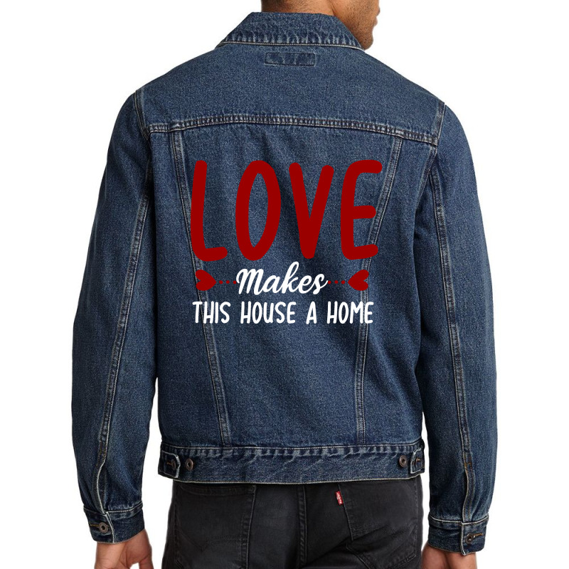Love Make This House A Home T Shirt Men Denim Jacket | Artistshot