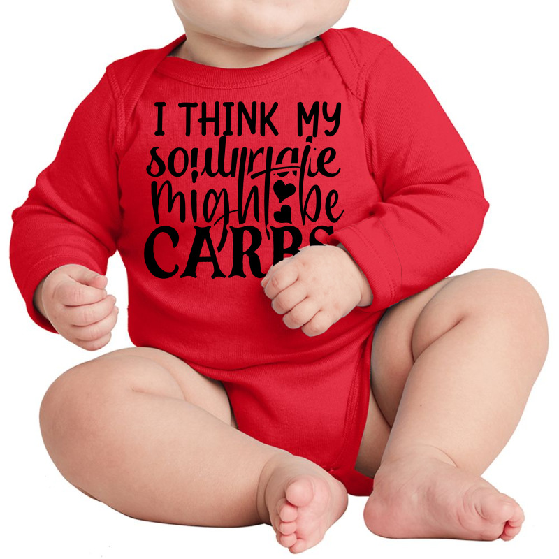 I Think My Soulmate Might Be Carbs Long Sleeve Baby Bodysuit by Chiks | Artistshot