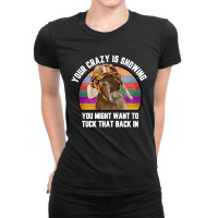 Your Crazy Is Showing Ladies Fitted T-shirt | Artistshot